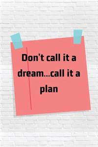 Don't call it a dream...call it a plan
