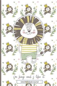 I'm King And I Like It Lined Notebook Journal
