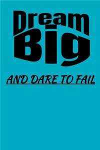 Dream Big And Dare To Fail