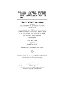 H.R. 2964, Captive Primate Safety Act; and H.R. 5534, Bear Protection Act of 2008