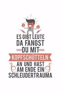 Es gibt Leute, da fängst du mit Kopfschütteln an und hast am Ende ein Schleudertrauma