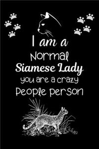 I am a Normal Siamese Lady you are a crazy People person