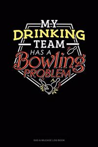 My Drinking Team Has A Bowling Problem