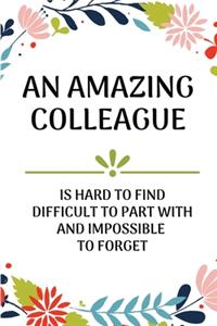 An Amazing Colleague Is Hard to Find Difficult To Part With And Impossible To Forget