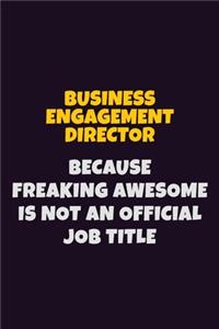 Business Engagement Director Because Freaking Awesome is not An Official Job Title