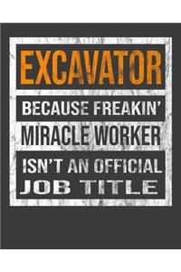 Excavator Because Freakin' Miracle Worker Is Not An Official Job Title