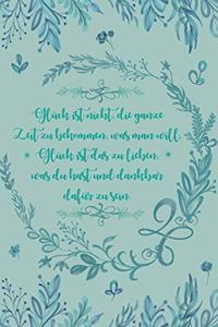 Glück ist nicht die ganze Zeit zu bekommen was man will Glück ist das zu lieben was du hast und dankbar dafür zu sein