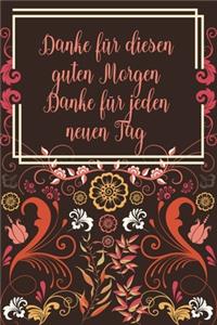 Danke für diesen guten Morgen Danke für jeden neuen Tag