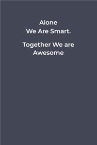 Alone We Are Smart. Together We are Awesome.
