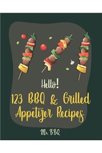 Hello! 123 BBQ & Grilled Appetizer Recipes