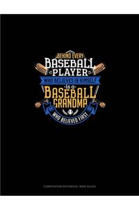 Behind Every Baseball Player Who Believes In Himself Is A Baseball Grandma Who Believed First