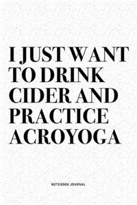I Just Want To Drink Cider And Practice Acroyoga