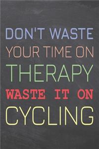 Don't Waste Your Time On Therapy Waste It On Cycling