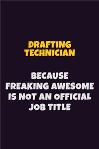 Drafting Technician, Because Freaking Awesome Is Not An Official Job Title