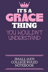 It's A Grace Thing You Wouldn't Understand Small (6x9) College Ruled Notebook