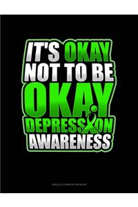 It's Okay Not To Be Okay Depression Awareness