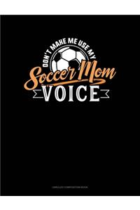 Don't Make Me Use My Soccer Mom Voice