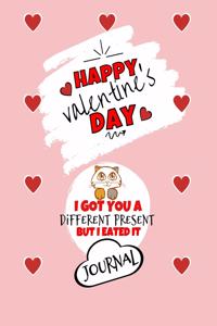 Happy Valentine's Day- I Got You A Different Present But I Eated It - Journal - Cute Cat Gift Ideas For Him or Her