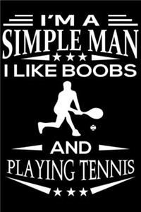 I'm A Simple Man I Like Boobs And Playing Tennis