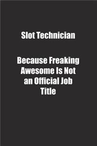 Slot Technician Because Freaking Awesome Is Not an Official Job Title.