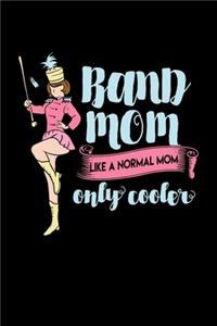 Band Mom Like A Normal Mom Only Cooler