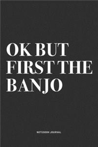 Ok But First The Banjo