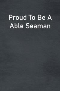 Proud To Be A Able Seaman