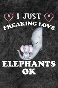 I Just Freaking Love Elephants Ok