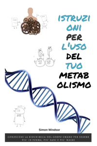 Istruzioni Per l'Uso del Tuo Metabolismo