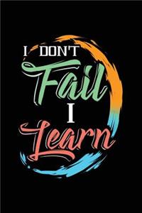 I Don't Fail I Learn