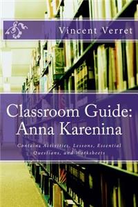 Classroom Guide: Anna Karenina: Contains Activities, Lessons, Essential Questions, and Worksheets