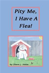Pity Me, I Have A Flea!