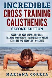 INCREDIBLE CROSS TRAiNING CALISTHENICS SECOND EDITION