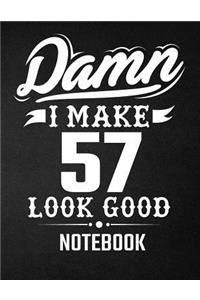 Damn I Make 57 Look Good Notebook