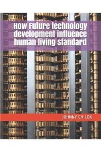 How Future technology development influence human living standard
