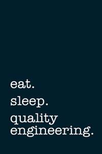 Eat. Sleep. Quality Engineering. - Lined Notebook