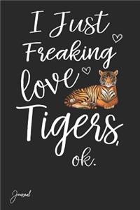 I Just Freaking Love Tigers Ok Journal