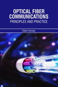 Optical Fiber Communications Principles and Practice by Edwin Conway