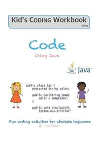 Code Using Java: Fun coding activities for absolute beginners