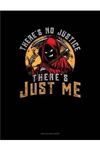 There's No Justice There's Just Me: Unruled Composition Book