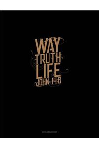 Way. Truth. Life. - John 14: 6: 3 Column Ledger