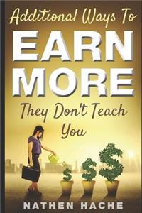 Additional Ways to Earn More They Don't Teach You