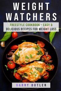 Weight Watchers: Freestyle Cookbook - Easy & Delicious Recipes for Weight Loss