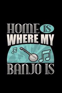 Home Is Where My Banjo Is