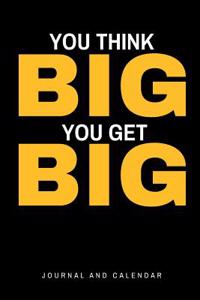 You Think Big You Get Big