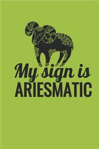 My Sign Is Ariesmatic