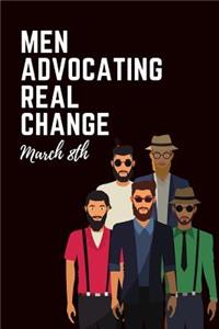 Men Advocating Real Change March 8th