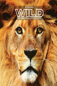 Animali WILD Ritratti Ravvicinati: Album fotografico a colori. Idea regalo per amanti degli animali e della natura. Foto libro con primi piani di animali selvatici, liberi nel proprio