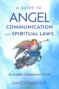 Guide to Angel Communication and Spiritual Laws