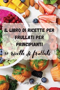 Il libro di ricette per frullati per principianti